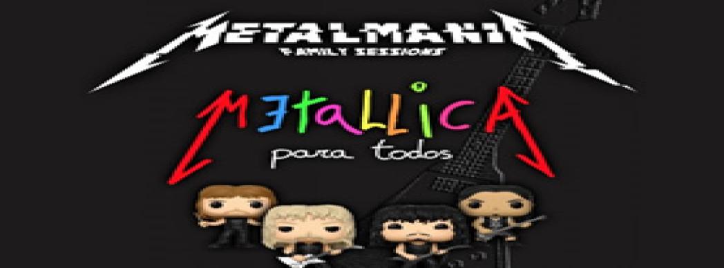 Metalmanía: Metallica para todos (Family Sessions)