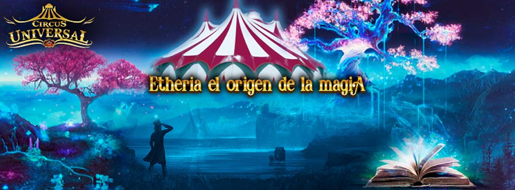 Circo Universal presenta: "Etheria, el origen de la Magia"