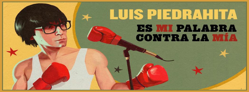 Luis Piedrahita presenta: "Es mi palabra contra la mía"